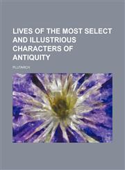 Lives of the Most Select and Illustrious Characters of Antiquity,1150679336,9781150679339