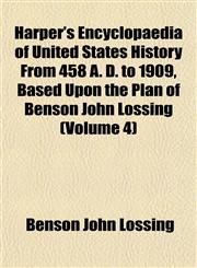 Harper's Encyclopaedia of United States History From 458 A. D. to 1909, Based Upon the Plan of Benson John Lossing (Volume 4),1152544519,9781152544512