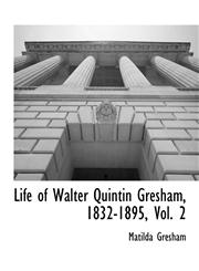 Life of Walter Quintin Gresham, 1832-1895, Vol. 2,1117904261,9781117904269