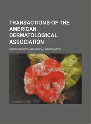 Transactions of the American Dermatological Association,1458946932,9781458946935