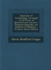 Essentials of Gynaecology Arranged in the Form of Questions and Answers; Prepared Especially for Students of Medicine - Primary Source Edition,1295527413,9781295527410