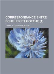 Correspondance Entre Schiller Et Goethe (1),1234674688,9781234674687