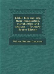 Edible fats and oils, their composition, manufacture and analysis  - Primary Source Edition,1295882027,9781295882021
