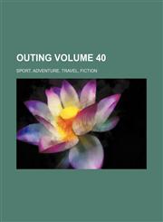 Outing Volume 40 ; sport, adventure, travel, fiction,1236455452,9781236455451