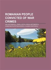 Romanian people convicted of war crimes Ion Antonescu, Radu Lecca, Mihai Antonescu, Constantin Petrovicescu, Eugen Cristescu,1156671302,9781156671306