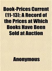 Book-Prices Current (11-13); A Record of the Prices at Which Books Have Been Sold at Auction,1152629352,9781152629356