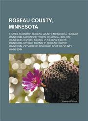 Roseau County, Minnesota Stokes Township, Roseau County, Minnesota, Roseau, Minnesota, Mickinock Township, Roseau County, Minnesota, Skagen Township, Roseau County, Minnesota, Spruce Township, Roseau County, Minnesota, Cedarbend Township,1156591627,9781156591628