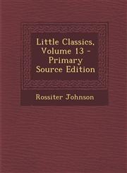 Little Classics, Volume 13 - Primary Source Edition,1295132265,9781295132263