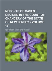 Reports of Cases Decided in the Court of Chancery of the State of New Jersey (Volume 16),1153845636,9781153845632