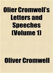 Olier Cromwell's Letters and Speeches (Volume 1),1153522756,9781153522755