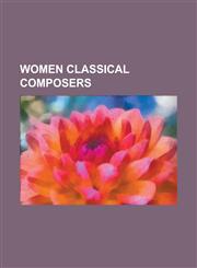 Women Classical Composers Hildegard of Bingen, Clara Schumann, Annette Von Droste-H Lshoff, Germaine Tailleferre, Pauline Viardot,1156798841,9781156798843