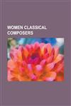 Women Classical Composers Hildegard of Bingen, Clara Schumann, Annette Von Droste-H Lshoff, Germaine Tailleferre, Pauline Viardot,1156798841,9781156798843