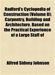 Radford's Cyclopedia of Construction (Volume 8); Carpentry, Building and Architecture. Based on the Practical Experience of a Large Staff of,1153116022,9781153116022