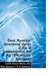 Dansk Navneskik betaenkning afgiven af den af Justitsministeriet den 4. Mai 1898 nedsatte Kommissio,1110086113,9781110086115