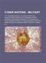 Cyber Nations - Military 15th Armored Brigade, 1st Assault Battalion, People's Armed Forces, 278th Armored Cavalry Regiment, 2nd Infantry Brigade, 5th SS Wiking, AH-1 Silva, Aerospace Branch, Altarian Republic Air Force, Armed Forces Of Aazamar, Armed Fo,1234663511,9781234663513
