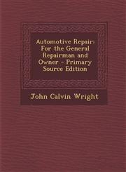 Automotive Repair For the General Repairman and Owner - Primary Source Edition,1294432036,9781294432036