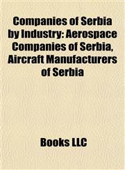 Companies of Serbia by Industry Aerospace Companies of Serbia, Aircraft Manufacturers of Serbia,1157806597,9781157806592