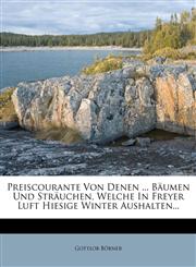 Preiscourante Von Denen ... Bäumen Und Sträuchen, Welche In Freyer Luft Hiesige Winter Aushalten...,1278775153,9781278775159