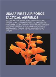 USAAF First Air Force Tactical Airfields McGuire Air Force Base, Bradley International Airport, Charleston Air Force Base,1155912322,9781155912325