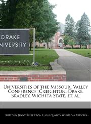 Universities of the Missouri Valley Conference Creighton, Drake, Bradley, Wichita State, et. al.,1116424622,9781116424621