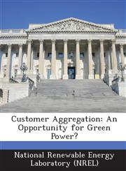 Customer Aggregation An Opportunity for Green Power?,124920254X,9781249202547
