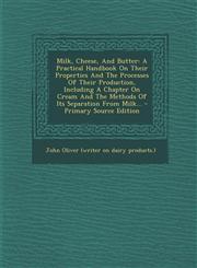 Milk, Cheese, And Butter A Practical Handbook On Their Properties And The Processes Of Their Production, Including A Chapter On Cream And The Methods Of Its Separation From Milk... - Primary Source Edition,1294105345,9781294105343