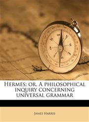Hermes; or, A philosophical inquiry concerning universal grammar,1172816719,9781172816712