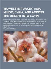 Travels in Turkey, Asia-Minor, Syria, and Across the Desert Into Egypt; During the Years 1799, 1800, and 1801, in Company with the Turkish Army, and T,1230352627,9781230352626