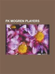 FK Mogren Players Aleksandar Mikijelj, Almir Gredi, Almir Memi, Ardian Okaj, Bla O Perutovi, Bo O Mili, Branko Bo Kovi, Branko Vujovi, D,1155447204,9781155447209