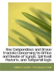 Ane Compendious and Breue Tractate Concerning Ye Office and Dewtie of Kyngis, Spirituall Pastoris, a,1113369191,9781113369192