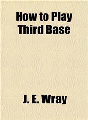 How to Play Third Base,1154741303,9781154741308