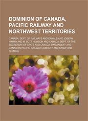 Dominion of Canada, Pacific Railway and Northwest Territories,1130895440,9781130895445