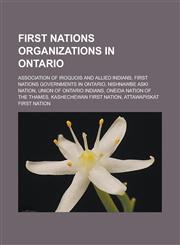 First Nations organizations in Ontario Association of Iroquois and Allied Indians, First Nations governments in Ontario, Nishnawbe Aski Nation,1233115987,9781233115983