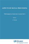 Aspects of Signal Processing With Emphasis on Underwater Acoustics Part 1 Proceedings of the NATO Advanced Study Institute held at Portovenere, La Spezia, Italy 30 August-11 September 1976,9027707995,9789027707994