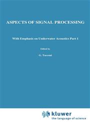 Aspects of Signal Processing With Emphasis on Underwater Acoustics Part 1 Proceedings of the NATO Advanced Study Institute held at Portovenere, La Spezia, Italy 30 August-11 September 1976,9027707995,9789027707994