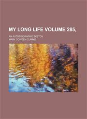 My long life Volume 285, ; an autobiographic sketch,1232129003,9781232129004