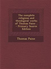 Complete Religious and Theological Works of Thomas Paine ..,1289629862,9781289629861