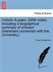 Oxford. A poem. [With notes; including a biographical summary of eminent characters connected with the University.],124103883X,9781241038830