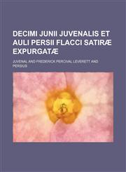 Decimi Junii Juvenalis et Auli Persii Flacci satiræ expurgatæ,113079332X,9781130793321