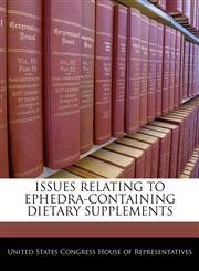 ISSUES RELATING TO EPHEDRA-CONTAINING DIETARY SUPPLEMENTS,1240486308,9781240486304