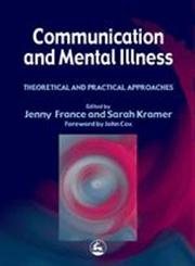 Communication and Mental Illness Theoretical and Practical Approaches,1853027324,9781853027321