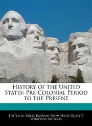 History of the United States Pre-Colonial Period to the Present,117070025X,9781170700259