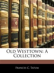 Old Westtown A Collection,1145543367,9781145543362