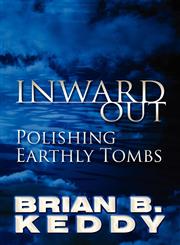 Inward Out Polishing Earthly Tombs,1462654207,9781462654208