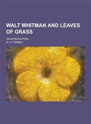 Walt Whitman and Leaves of Grass; An Introduction,123033632X,9781230336329