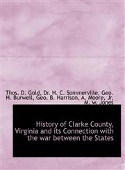 History of Clarke County, Virginia and its Connection with the war between the States,1140508814,9781140508816