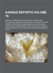 Kansas reports Volume 76,1153836335,9781153836333