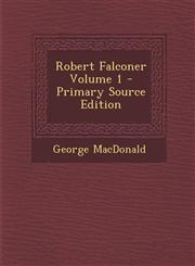 Robert Falconer Volume 1 - Primary Source Edition,1295362619,9781295362615