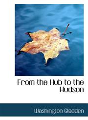 From the Hub to the Hudson,1116088614,9781116088618