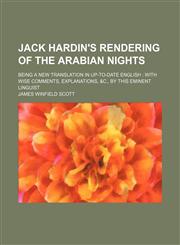 Jack Hardin's rendering of the Arabian nights; being a new translation in up-to-date English  with wise comments, explanations, &c., by this eminent linguist,1151318337,9781151318336